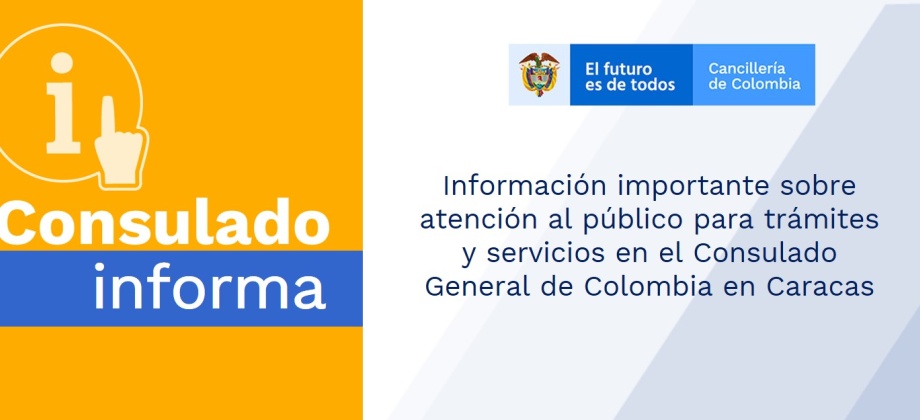 Información importante sobre atención al público para trámites y servicios en el Consulado General de Colombia en Caracas