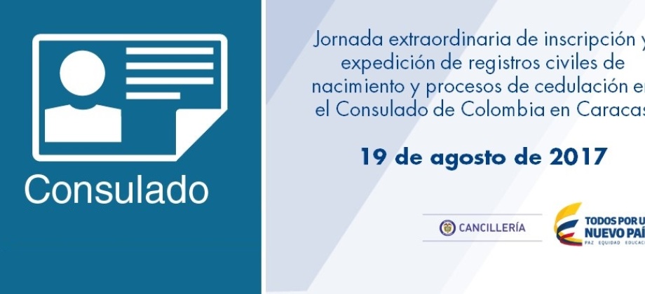 Jornada extraordinaria de inscripción y expedición de registros civiles de nacimiento y procesos de cedulación en el Consulado de Colombia en Caracas el 19 de agosto 